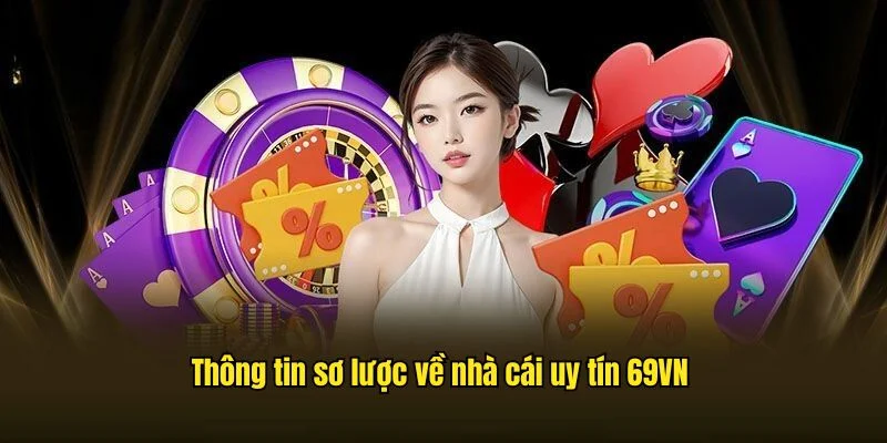 Thông tin sơ lược về nhà cái uy tín 69VN