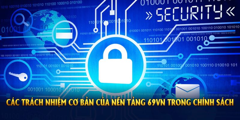 Các trách nhiệm cơ bản của nền tảng 69VN trong chính sách bảo mật bạn cần biết rõ
