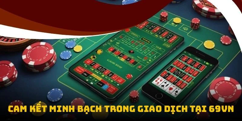 Cam kết minh bạch trong giao dịch tại 69VN