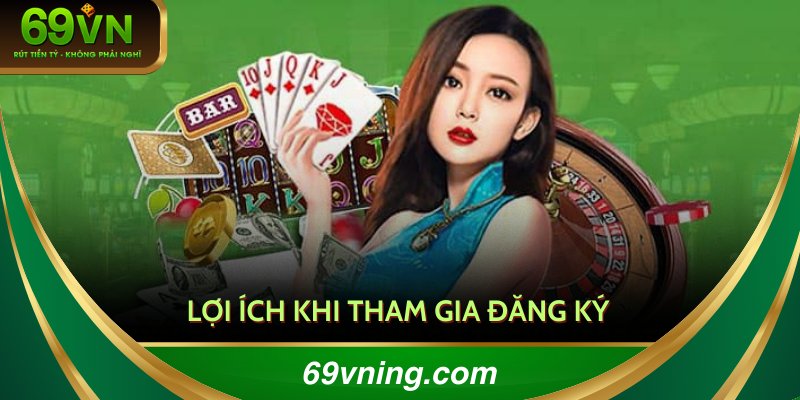 Trở thành hội viên khi đăng ký 69VN thành công để nhận nhiều đãi ngộ không giới hạn