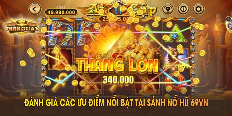 Đánh giá các ưu điểm nổi bật tại sảnh nổ hũ 69VN