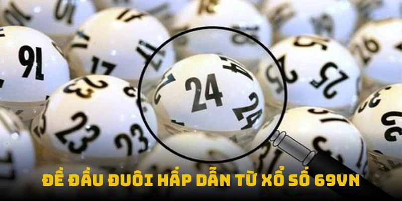 Đề đầu đuôi hấp dẫn từ xổ số 69VN