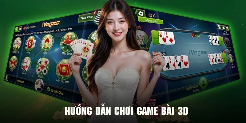 Hướng dẫn chơi game bài 3D tại nền tảng 69VN