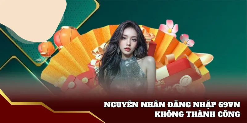 Nguyên nhân đăng nhập 69VN thất bại