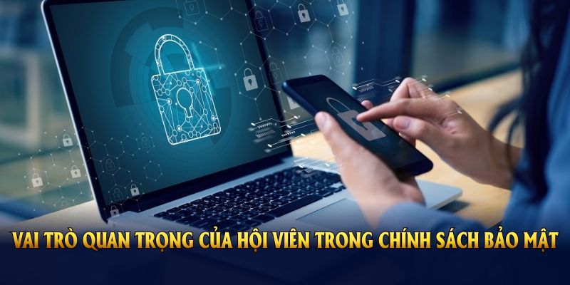Tổng hợp các vai trò quan trọng của hội viên trong chính sách bảo mật 69VN