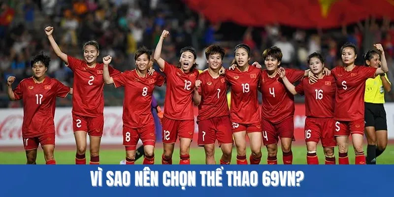 Vì sao nên chọn Thể thao 69VN?